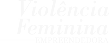 Violência Feminina Empreendedora