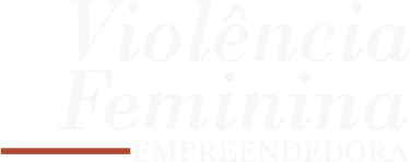 Violência Feminina Empreendedora