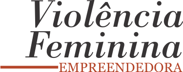 Violência Feminina Empreendedora